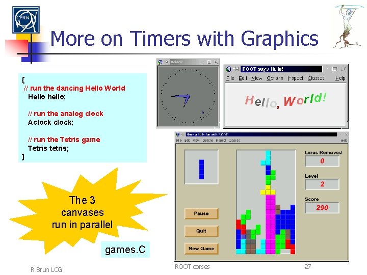 More on Timers with Graphics { // run the dancing Hello World Hello hello;