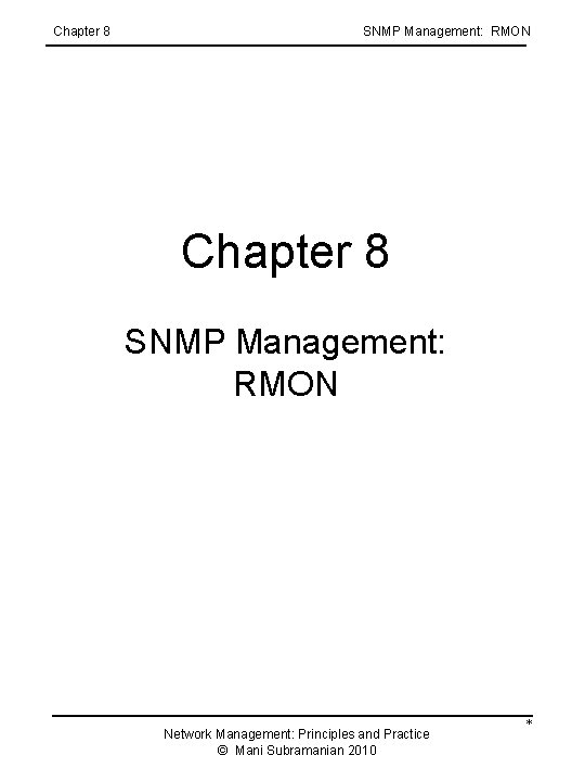 Chapter 8 SNMP Management: RMON Network Management: Principles and Practice © Mani Subramanian 2010 Chapter 8 SNMP Management: RMON Network Management: Principles and Practice © Mani Subramanian 2010