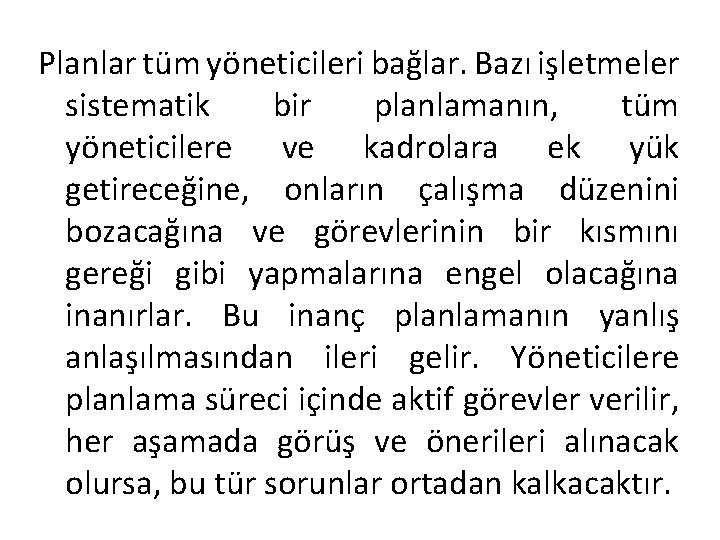 Planlar tüm yöneticileri bağlar. Bazı işletmeler sistematik bir planlamanın, tüm yöneticilere ve kadrolara ek