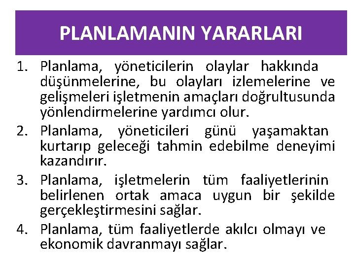 PLANLAMANIN YARARLARI 1. Planlama, yöneticilerin olaylar hakkında düşünmelerine, bu olayları izlemelerine ve gelişmeleri işletmenin