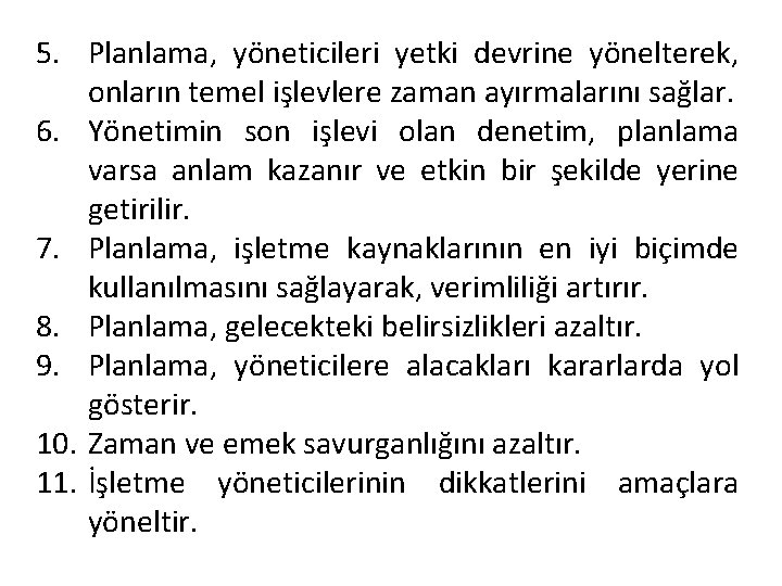 5. Planlama, yöneticileri yetki devrine yönelterek, onların temel işlevlere zaman ayırmalarını sağlar. 6. Yönetimin