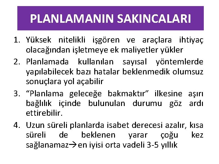 PLANLAMANIN SAKINCALARI 1. Yüksek nitelikli işgören ve araçlara ihtiyaç olacağından işletmeye ek maliyetler yükler