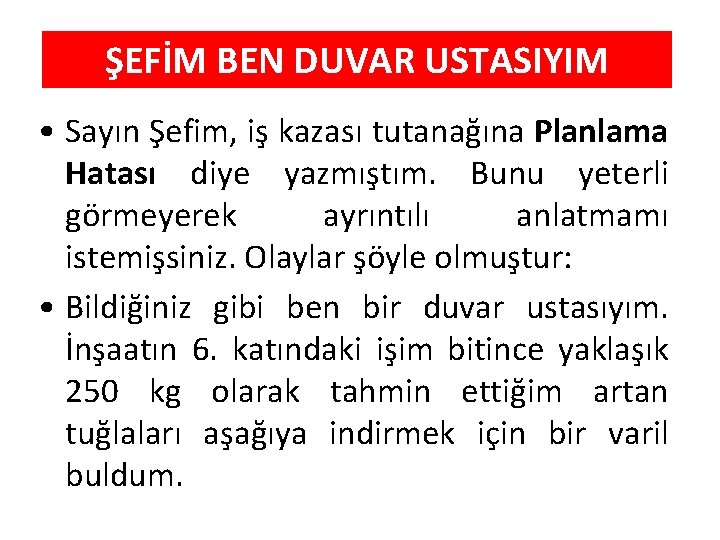 ŞEFİM BEN DUVAR USTASIYIM • Sayın Şefim, iş kazası tutanağına Planlama Hatası diye yazmıştım.