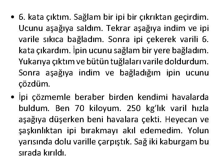  • 6. kata çıktım. Sağlam bir ipi bir çıkrıktan geçirdim. Ucunu aşağıya saldım.