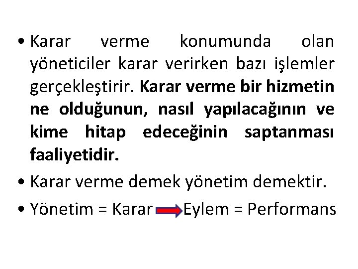  • Karar verme konumunda olan yöneticiler karar verirken bazı işlemler gerçekleştirir. Karar verme