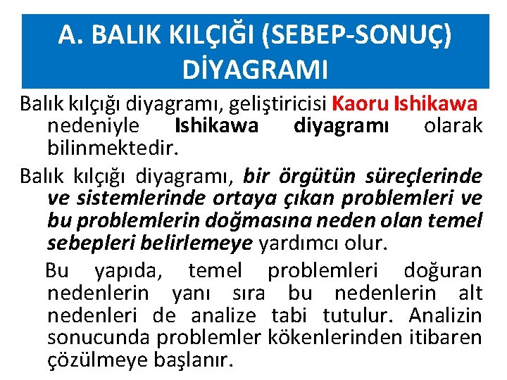 A. BALIK KILÇIĞI (SEBEP-SONUÇ) DİYAGRAMI Balık kılçığı diyagramı, geliştiricisi Kaoru Ishikawa nedeniyle Ishikawa diyagramı