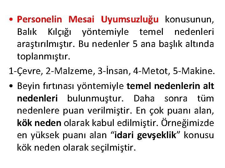  • Personelin Mesai Uyumsuzluğu konusunun, Balık Kılçığı yöntemiyle temel nedenleri araştırılmıştır. Bu nedenler