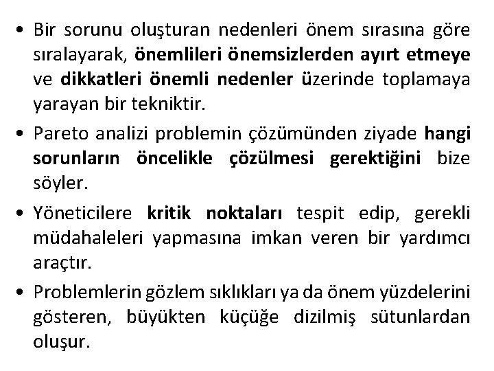  • Bir sorunu oluşturan nedenleri önem sırasına göre sıralayarak, önemlileri önemsizlerden ayırt etmeye