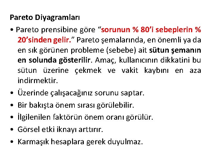 Pareto Diyagramları • Pareto prensibine göre “sorunun % 80’i sebeplerin % 20’sinden gelir. ”