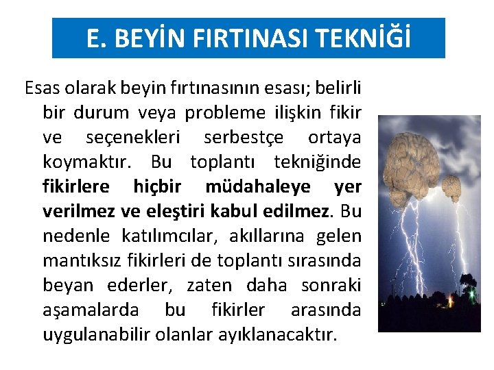 E. BEYİN FIRTINASI TEKNİĞİ Esas olarak beyin fırtınasının esası; belirli bir durum veya probleme