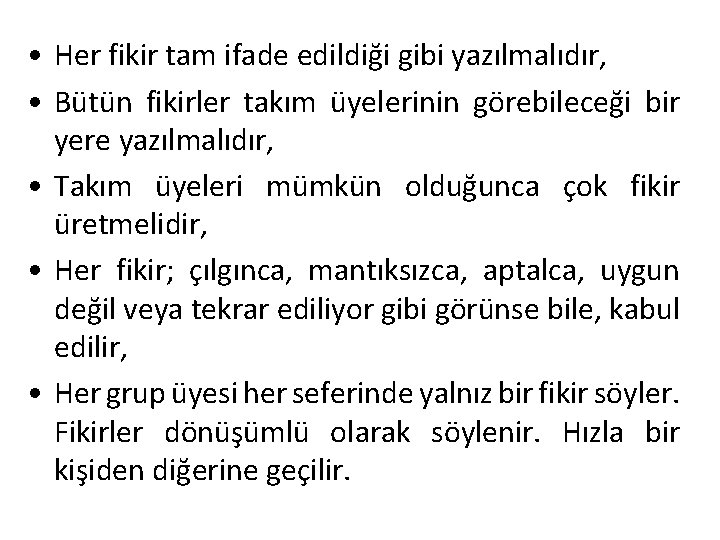  • Her fikir tam ifade edildiği gibi yazılmalıdır, • Bütün fikirler takım üyelerinin