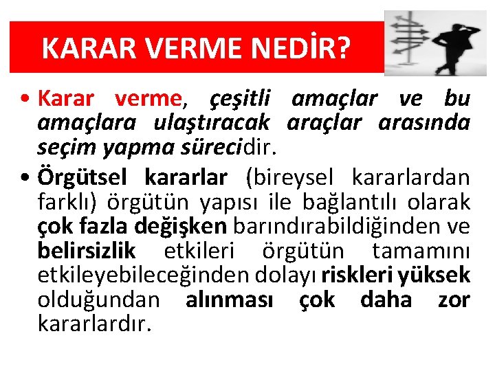 KARAR VERME NEDİR? • Karar verme, çeşitli amaçlar ve bu amaçlara ulaştıracak araçlar arasında