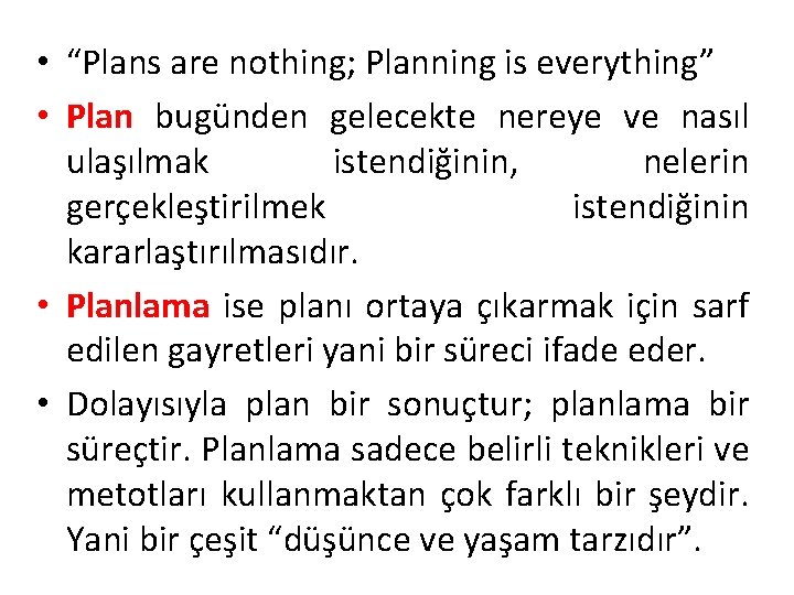  • “Plans are nothing; Planning is everything” • Plan bugünden gelecekte nereye ve