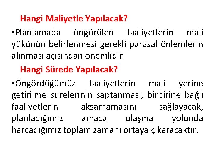 Hangi Maliyetle Yapılacak? • Planlamada öngörülen faaliyetlerin mali yükünün belirlenmesi gerekli parasal önlemlerin alınması