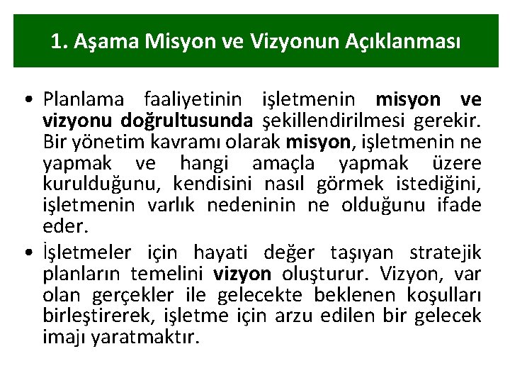 1. Aşama Misyon ve Vizyonun Açıklanması • Planlama faaliyetinin işletmenin misyon ve vizyonu doğrultusunda