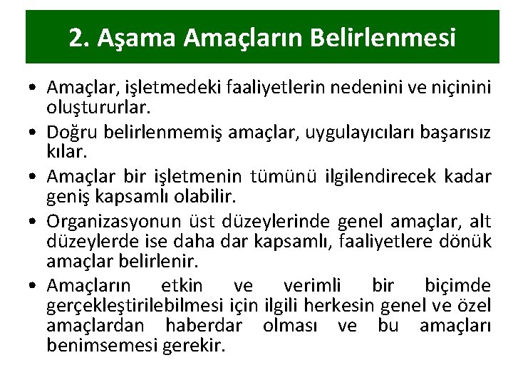 2. Aşama Amaçların Belirlenmesi • Amaçlar, işletmedeki faaliyetlerin nedenini ve niçinini oluştururlar. • Doğru