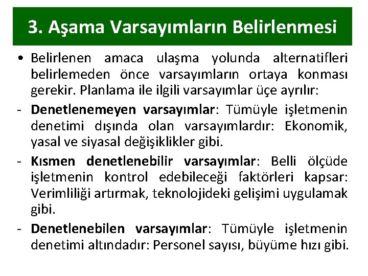 3. Aşama Varsayımların Belirlenmesi • Belirlenen amaca ulaşma yolunda alternatifleri belirlemeden önce varsayımların ortaya