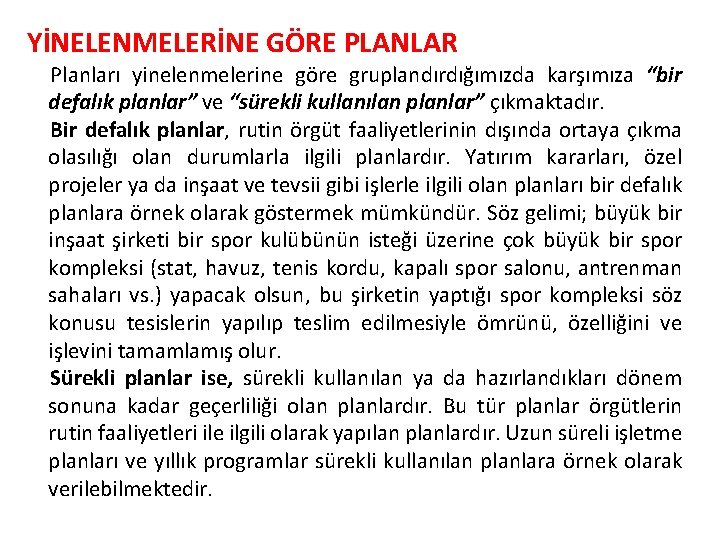 YİNELENMELERİNE GÖRE PLANLAR Planları yinelenmelerine göre gruplandırdığımızda karşımıza “bir defalık planlar” ve “sürekli kullanılan