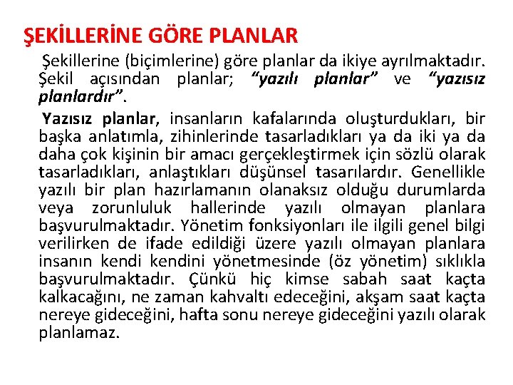 ŞEKİLLERİNE GÖRE PLANLAR Şekillerine (biçimlerine) göre planlar da ikiye ayrılmaktadır. Şekil açısından planlar; “yazılı