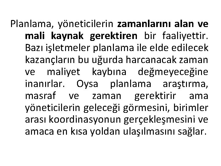 Planlama, yöneticilerin zamanlarını alan ve mali kaynak gerektiren bir faaliyettir. Bazı işletmeler planlama ile