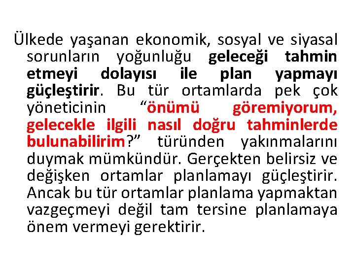 Ülkede yaşanan ekonomik, sosyal ve siyasal sorunların yoğunluğu geleceği tahmin etmeyi dolayısı ile plan