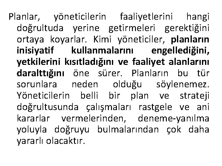 Planlar, yöneticilerin faaliyetlerini hangi doğrultuda yerine getirmeleri gerektiğini ortaya koyarlar. Kimi yöneticiler, planların inisiyatif