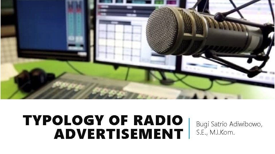 TYPOLOGY OF RADIO ADVERTISEMENT Bugi Satrio Adiwibowo, S. E. , M. I. Kom. 