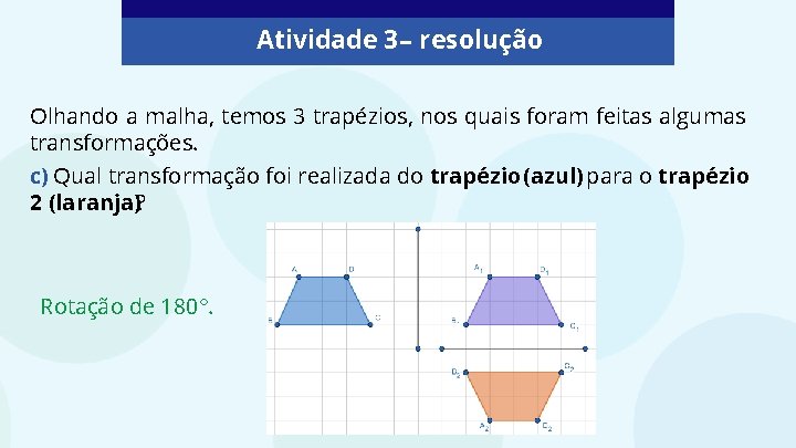 Atividade 3 – resolução Olhando a malha, temos 3 trapézios, nos quais foram feitas