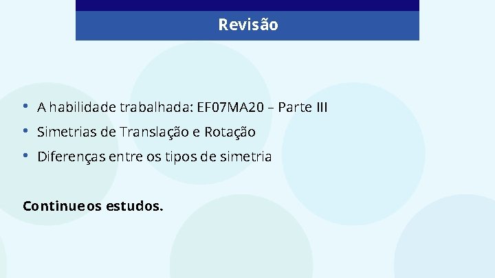 Revisão • • • A habilidade trabalhada: EF 07 MA 20 – Parte III