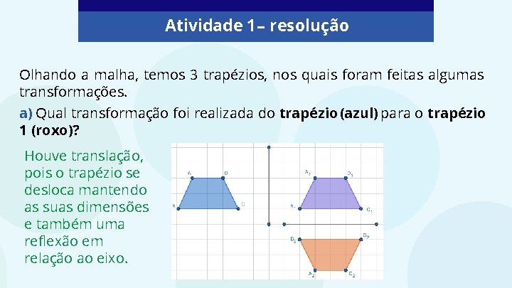 Atividade 1 – resolução Olhando a malha, temos 3 trapézios, nos quais foram feitas