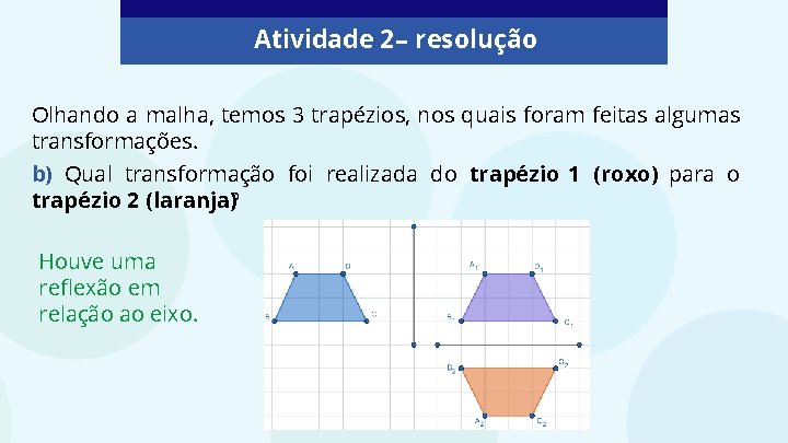 Atividade 2 – resolução Olhando a malha, temos 3 trapézios, nos quais foram feitas