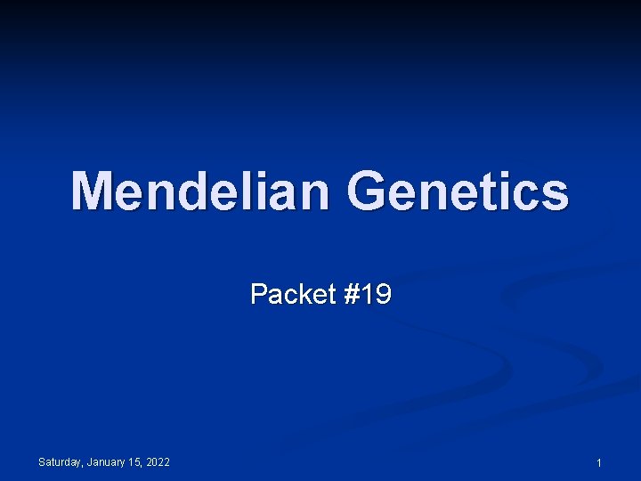 Mendelian Genetics Packet #19 Saturday, January 15, 2022 1 