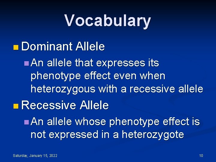 Vocabulary n Dominant Allele n An allele that expresses its phenotype effect even when