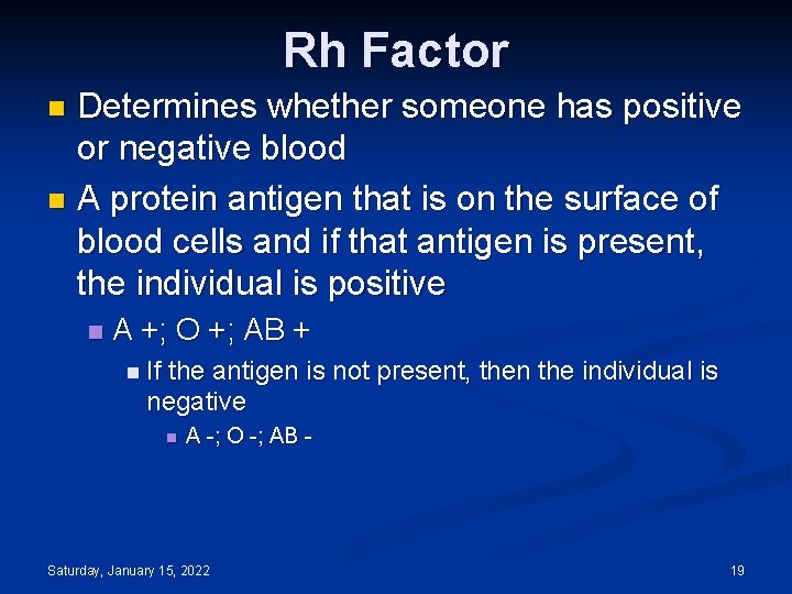 Rh Factor Determines whether someone has positive or negative blood n A protein antigen