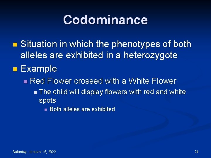 Codominance Situation in which the phenotypes of both alleles are exhibited in a heterozygote