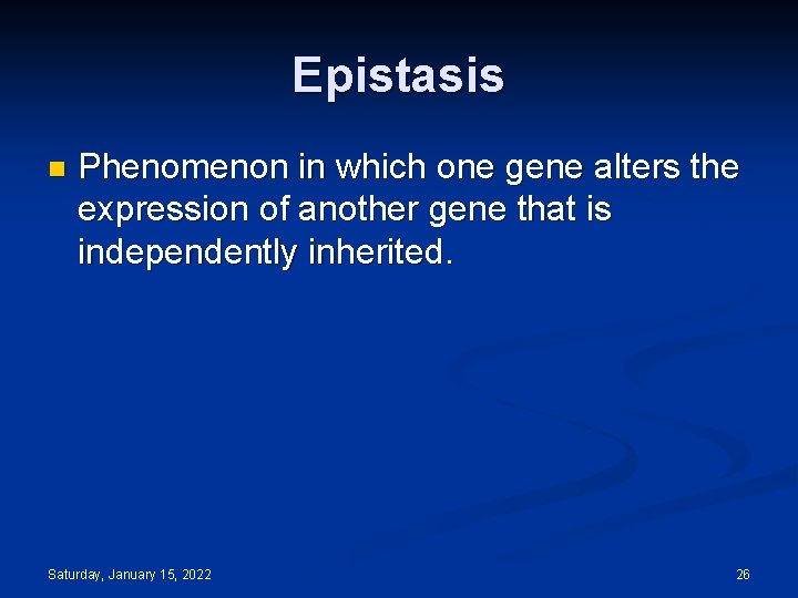 Epistasis n Phenomenon in which one gene alters the expression of another gene that