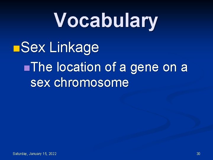 Vocabulary n Sex Linkage n. The location of a gene on a sex chromosome