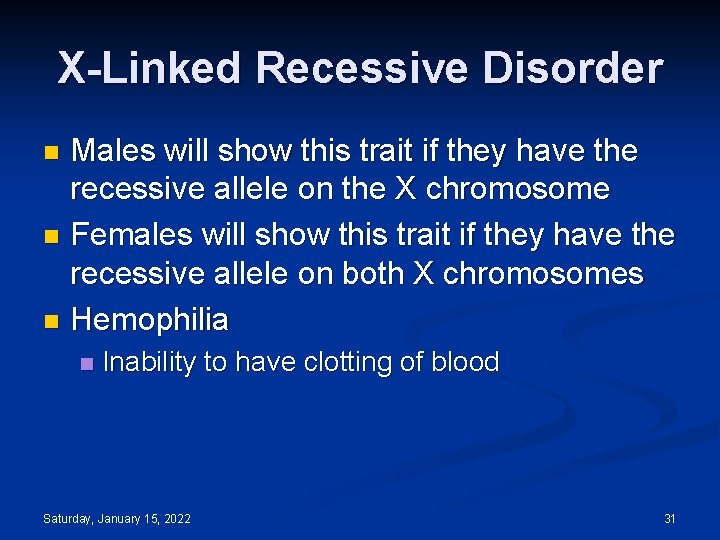 X-Linked Recessive Disorder Males will show this trait if they have the recessive allele