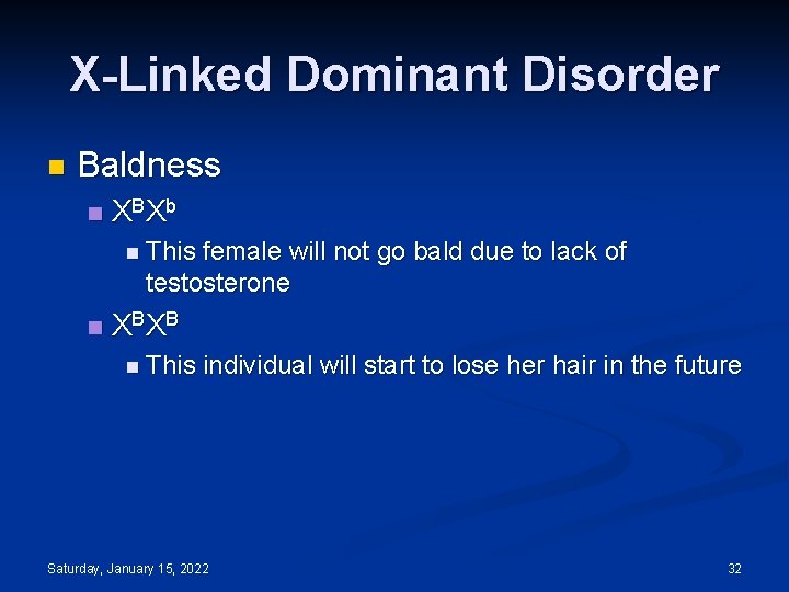 X-Linked Dominant Disorder n Baldness n X BX b n This female will not