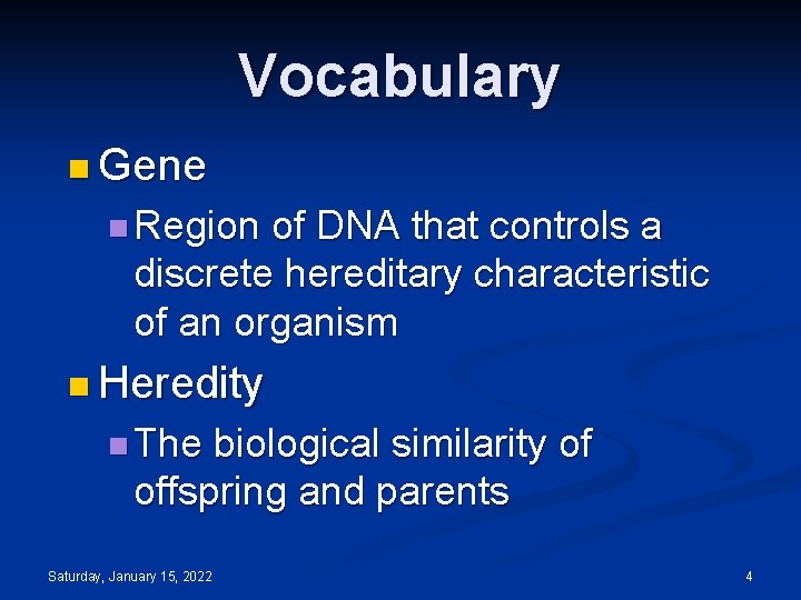 Vocabulary n Gene n Region of DNA that controls a discrete hereditary characteristic of