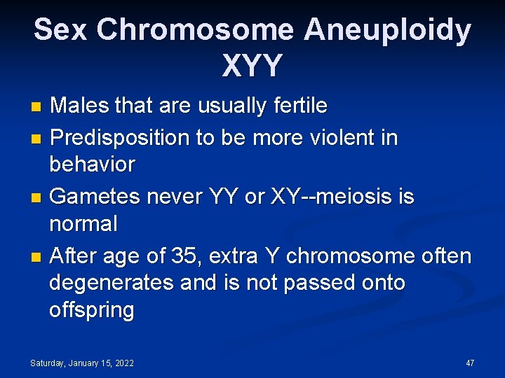 Sex Chromosome Aneuploidy XYY Males that are usually fertile n Predisposition to be more
