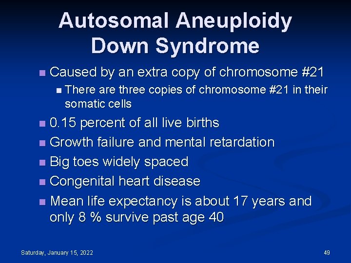 Autosomal Aneuploidy Down Syndrome n Caused by an extra copy of chromosome #21 n