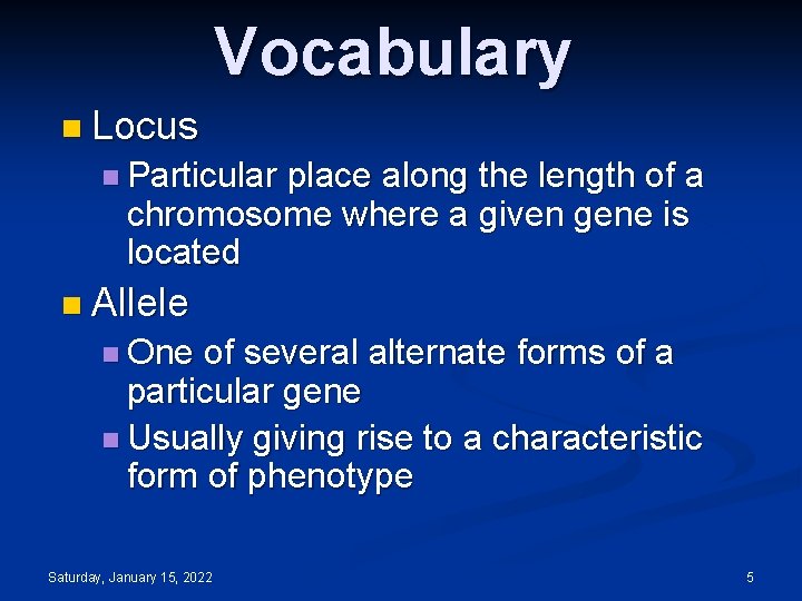 Vocabulary n Locus n Particular place along the length of a chromosome where a