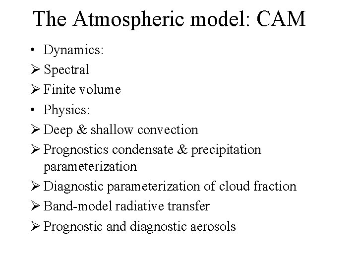 The Atmospheric model: CAM • Dynamics: Ø Spectral Ø Finite volume • Physics: Ø The Atmospheric model: CAM • Dynamics: Ø Spectral Ø Finite volume • Physics: Ø