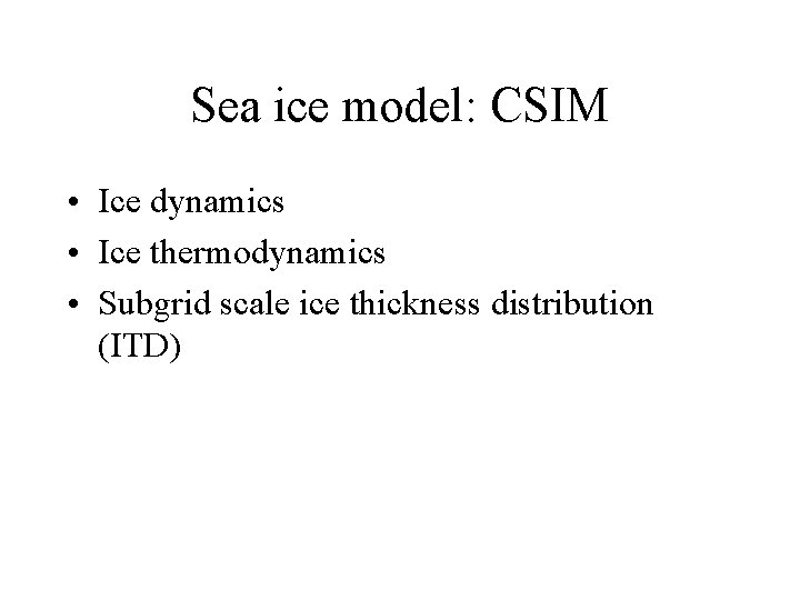 Sea ice model: CSIM • Ice dynamics • Ice thermodynamics • Subgrid scale ice Sea ice model: CSIM • Ice dynamics • Ice thermodynamics • Subgrid scale ice