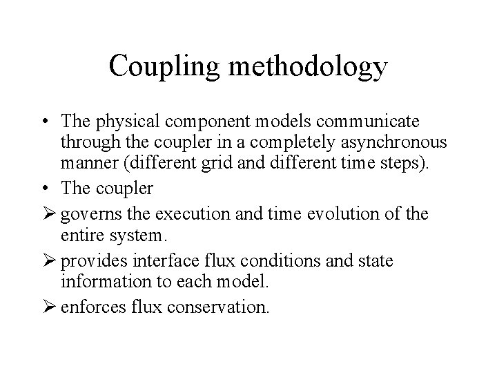 Coupling methodology • The physical component models communicate through the coupler in a completely Coupling methodology • The physical component models communicate through the coupler in a completely