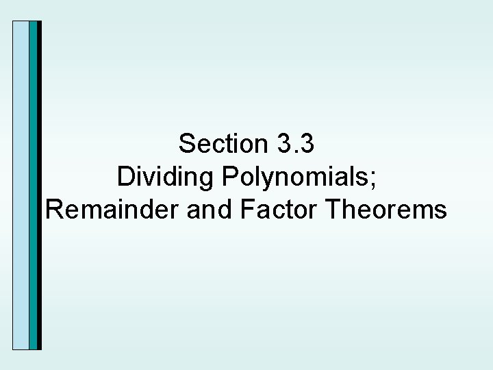 Section 3. 3 Dividing Polynomials; Remainder and Factor Theorems 