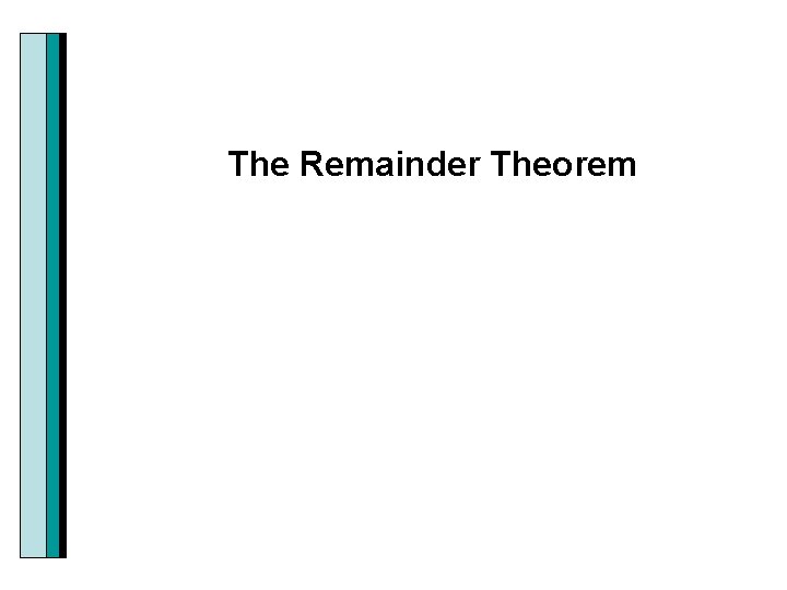 The Remainder Theorem 