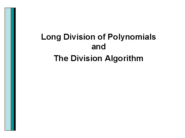 Long Division of Polynomials and The Division Algorithm 
