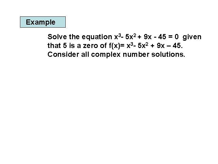 Example Solve the equation x 3 - 5 x 2 + 9 x -